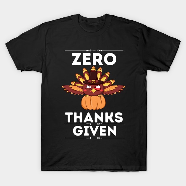 Hilarious Thanksgiving Sarcastical quote - Zero Thanks Given - Gift for humor lovers T-Shirt by KAVA-X